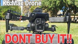 DONT YOU DARE BUY THE K6 MAX DRONE