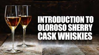 Introduction to Oloroso Sherry Cask Whiskies