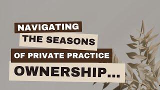 Navigating the Seasons of Private Practice Ownership