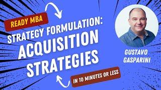 Strategy Management - Acquisition Strategies (Video #66)