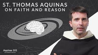 St. Thomas Aquinas on Faith and Reason (Aquinas 101)