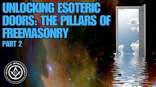 Unlocking Esoteric Doors: The Pillars of Freemasonry (Part 2)