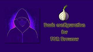 TOR Settings for high security and anonymity: Basic Configuration