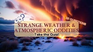 Weather Mysteries You’ve Never Heard of: Take the Quiz Challenge! ️