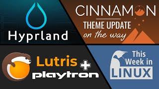 Lutris creator joins Playtron, Hyprland window manager, Cinnamon design update & more Linux news