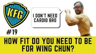 Do Wing Chun People Need to Be Fit? | The Kung Fu Genius Podcast #19