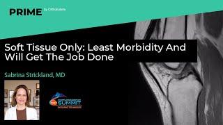 Soft Tissue Only: Least Morbidity And Will Get The Job Done - Sabrina Strickland, MD