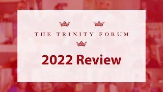 The Trinity Forum | Year in Review, 2022