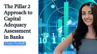 The Pillar 2 Approach to Capital Adequacy Assessment in Banks