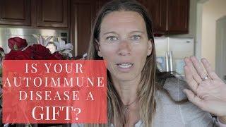 Is your autoimmune disease actually a gift?