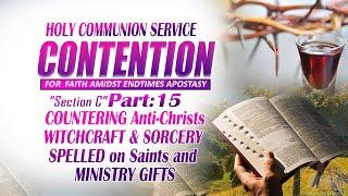 (Section C)Part 15:COUNTERING Anti-Christs WITCHCRAFT & SORCERY SPELLED on Saints and MINISTRY GIFTS