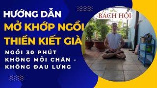 Hướng Dẫn Cách Mở Khớp Ngồi Thiền Kiết Già Không Bị Đau Chân Đau Lưng, Ngồi Thiền 30 Phút - 1 Tiếng