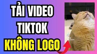 Cách Tải Video Tiktok Không Logo Full HD |  Tải Video Tiktok Không Logo Mới Nhất 2024