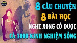  8 Câu Chuyện Cuộc Sống Ý Nghĩa 8 BÀI HỌC Nghe Xong Có Được Cả 100 Kinh Nghiệm Sống | Ngẫm Mà Xem