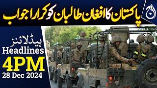 Pakistan's response to the Afghan Taliban! - 4PM Headlines - Aaj News