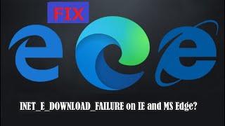 Fix: INET_E_DOWNLOAD_FAILURE on IE and Edge