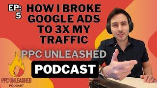 How I Broke Google Ads to 3x My Traffic: The John Moran Strategy (PPC UNLEASHED: EP 5)