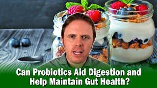 Can Probiotics Aid Digestion and Help Maintain Gut Health?