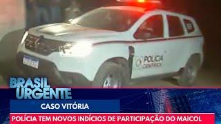 Caso Vitória: polícia tem novos indícios de participação do Maicol no crime | Brasil Urgente