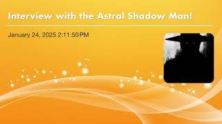 Interview with the Astral Shadow Man!