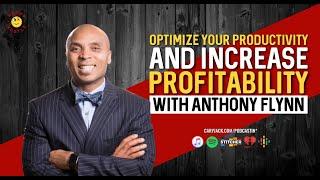 Optimize Your Productivity and Increase Profitability with Anthony Flynn