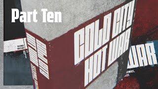 Cold City and Hot War introduction Part Ten