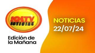 SOL TV NOTICIERO DE LA MAÑANA - Hoy LUNES 22 DE JULIO del 2024