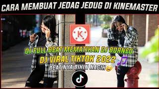 Cara Membuat Jedag Jedug Di Kinemaster || DJ FULLBEAT MEMATIKAN DJ BORNEO TERBARU. VIRAL TIKTOK 2022