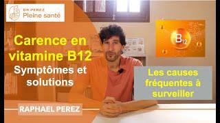 La carence en vitamine B12 : causes et symptômes les plus fréquents, solutions