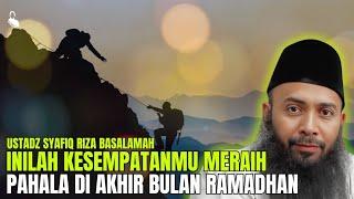 INILAH KESEMPATANMUMERAIH PAHALA DI AKHIR BULAN RAMADHAN‼️- USTADZ SYAFIQ RIZA BASALAMAH