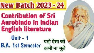 English B.A. 1st semester unit 1 Contribution of Sri Aurobindo in Indian English literature 2023 24