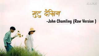 Mutu Dekhin(lyrics) || John Chamling(Raw Version )