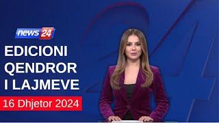 16 Dhjetor 2024 Edicioni Qendror i Lajmeve në News24 në studio Daljana Sejdia (Ora 19.00)