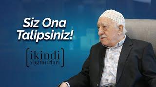 İkindi Yağmurları - Siz Ona Talipsiniz!