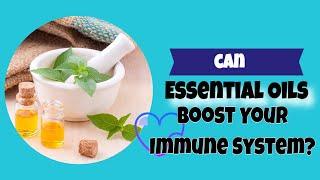 Can Essential Oils Boost Your Immune System? - Some People Swear by Them, Others Not.