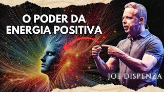 Como moldar sua VIDA com ENERGIA POSITIVA | Joe Dispenza