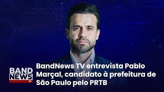 Sabatina BandNews TV - São Paulo (SP): Pablo Marçal (Partido Renovador Trabalhista Brasileiro)