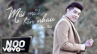 Mãi Mãi Bên Nhau | Noo Phước Thịnh | Official MV