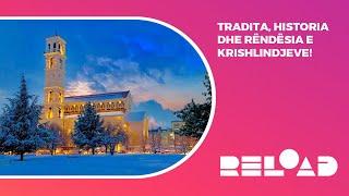  RELOAD - Tradita, historia dhe rëndësia e Krishlindjeve! - 25.12.2024