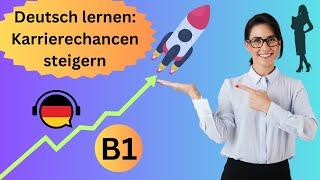 Deutsch lernen: Karrierechancen steigern (Podcast auf Deutsch, Deutsch B1, German B1, learn German)