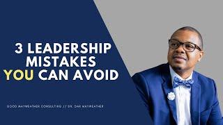 3 Leadership Mistakes I Made (And How to Avoid Them)