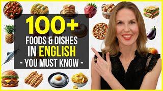 Learn 100+ Common Foods & Dishes in English | American Food Vocabulary Masterclass