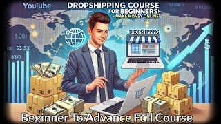 Dropshipping Masterclass: Beginner to Advance (Step by Step Guide) + Secrets Of E-Commerce Business