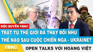 How has the world order changed after the Russia-Ukraine war? FBNC Open talks with Hoang Viet