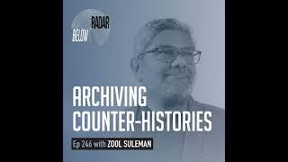 Archiving Counter-Histories — with Zool Suleman