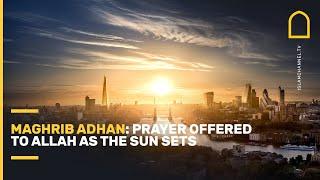 Maghrib adhan: prayer offered to Allah as the sun sets