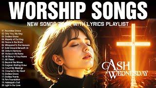 Christian Songs for Ash Wednesday and Lent - Beautiful Morning Worship Songs With Lyrics 2025