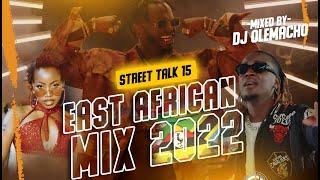 DJ OLEMACHO - EAST AFRICAN HITS MIX 2022 (STREET TALK 15) FT DIAMOND |BAHATI |EDDY KENZO |B2C |POZEE