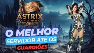 O MELHOR PERFECT WORLD ATÉ OS GUARDIÕES! PW ASTRIX!