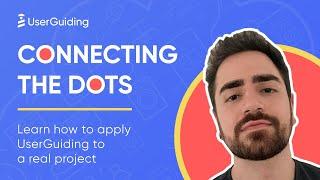 Connecting the Dots - learn how to apply UserGuiding to a real project